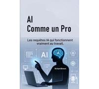 AI comme un Pro: Les requêtes IA qui fonctionnent vraiment au travail.