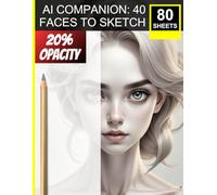 AI Companion: 40 Faces to Sketch: Perfect for Artists of All Levels to Refine Shading, Blending & Portrait Skills