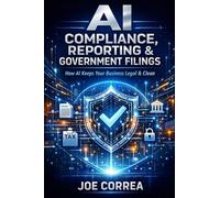 AI Compliance, Reporting & Government Filings: How AI Keeps Your Business Legal & Clean: 8