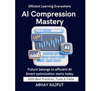 AI Compression Mastery: Smaller, Faster, Smarter AI | Compress Models Without Loss | ML for Low Resource Devices | Prune & Quantize Right | Deploy With Speed | Master compression transform AI