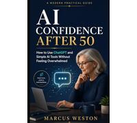 AI Confidence After 50: How to Use ChatGPT and Simple AI Tools Without Feeling Overwhelmed