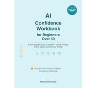 AI Confidence Workbook for Beginners Over 50: A Plain-English Guide to ChatGPT, Simple Prompts, Online Safety, and Everyday AI Help