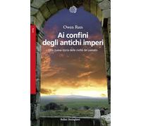 Ai confini degli antichi imperi. Una nuova storia delle civiltà del passato