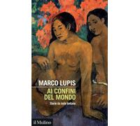 Ai confini del mondo. Storie da isole lontane - Lupis Marco