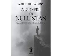 Ai confini del Nullistan. Idee critiche sulla cultura nichilista