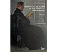 Ai confini del Regno. Vita di don Giuseppe De Luca attraverso le lettere