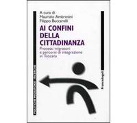 Ai confini della cittadinanza. Processi migratori e percorsi di integrazione in Toscana