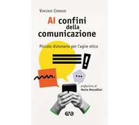 Ai confini della comunicazione. Piccolo dizionario per l'agire etico