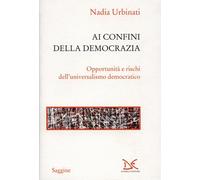 Ai confini della democrazia. Opportunità e rischi dell'universalismo democratico