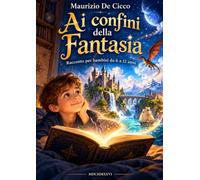 Ai confini della Fantasia: Racconto per bambini da 6 a 12 anni
