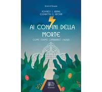 Ai confini della morte. Come stiamo cambiando l'aldilà