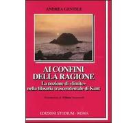 Ai confini della ragione. La nozione di «limite» nella filosofia trascendentale di Kant