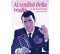 AI CONFINI DELLA REALTA': LA VITA DI ROD SERLING