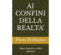 AI CONFINI DELLA REALTA': Sogni, illusioni o realtà alterata?