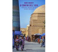 Ai confini dell'Asia. Avventure e incontri tra zar, sultani e maioliche