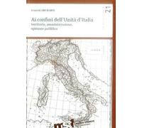 Ai confini dell'unità d'Italia. Territorio, amministrazione, opinione pubblica