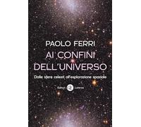 Ai confini dell'universo. Dalle sfere celesti all’esplorazione spaziale