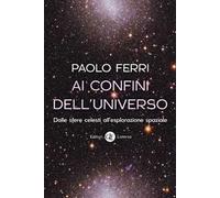 Ai confini dell'universo. Dalle sfere celesti all’esplorazione spaziale