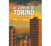 Ai confini di Torino. Storie di periferia