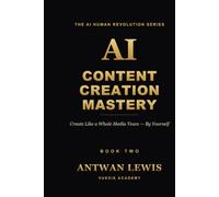 AI CONTENT CREATION MASTERY: Create Like a Whole Media Team - By Yourself