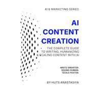 AI Content Creation: The Complete Guide to Writing, Humanizing & Scaling Content with AI