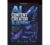 AI CONTENT CREATOR BLUEPRINT: Create Viral Content and Turn Attention into Income with ChatGPT, Grok & Other Tools (No Experience Needed)