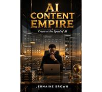 AI CONTENT EMPIRE: Create at the Speed of AI