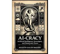 AI-CRACY: Artificial Intelligence, Sovereignty, and Democratic Power