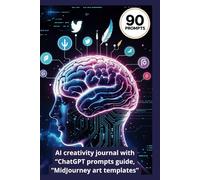 AI Creativity Jumpstart: 90 Prompts to Beat Writer’s Block, Design Stunning Art & Brainstorm Viral Ideas: Unlock ChatGPT & MidJourney’s Full Potential ... Authors, Artists & Content Creators)