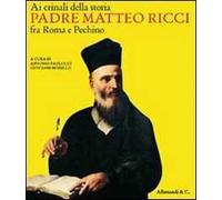Ai crinali della storia. Padre Matteo Ricci fra Roma e Pechino. Catalogo della mostra (Vaticano, 30 ottobre 2009-24 gennaio 2010)