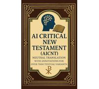 AI Critical New Testament (AICNT): Neutral Translation with Annotations for Over 7000 Textual Variants