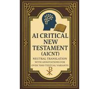 AI Critical New Testament (AICNT): Neutral Translation with Annotations for Over 7000 Textual Variants