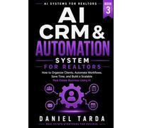 AI CRM & Automation System for Realtors: How to Organize Your Pipeline, Automate Repetitive Tasks, and Build a Scalable Real Estate Business