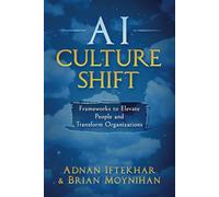 AI Culture Shift: Frameworks to Elevate People and Transform