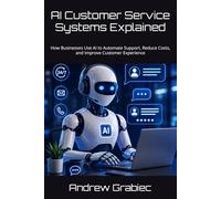 AI Customer Service Systems Explained: How Businesses Use AI to Automate Support, Reduce Costs, and Improve Customer Experience