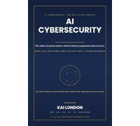 AI Cybersecurity All-in-One: The Complete Enterprise Reference for Generative AI, LLM Security, Agentic AI, Adversarial Machine Learning, AI Red Teaming, Zero Trust, SOC Automation and Cyber Defence