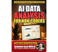 AI Data Analysis for Non-Coders: Use Claude Code to Clean Spreadsheets, Build Dashboards, and Automate Reports - The Vibe Coder's Handbook (Book 4)