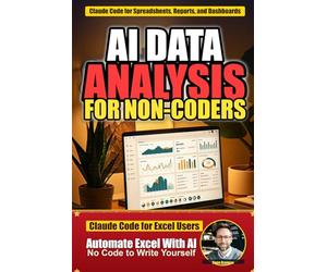 AI Data Analysis for Non-Coders: Use Claude Code to Clean Spreadsheets, Build Dashboards, and Automate Reports - The Vibe Coder's Handbook (Book 4)