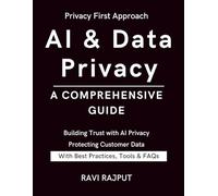 AI & Data Privacy: A Comprehensive Guide: Unlock Responsible AI for a Secure Tomorrow | Ensuring Confidentiality in AI Systems Guarding Privacy in the AI Era | Protecting Data in Smart Systems