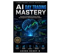 AI Day Trading Mastery: Generative AI Strategies for Smarter Trading, Risk Management, and Consistent Market Analysis