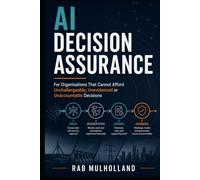 AI Decision Assurance: For Organisations That Cannot Afford Unchallengeable, Unevidenced or Unaccountable Decisions