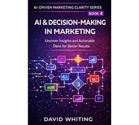 AI & Decision-Making in Marketing: Uncover Insights and Actionable Data for Better Results
