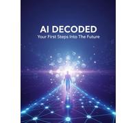 Ai Decoded: Your First Steps Into The Future