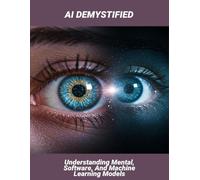 Ai Demystified: Understanding Mental, Software, And Machine Learning Models