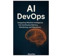 AI DevOps: Integrating Machine Intelligence into Continuous Delivery, Monitoring, and Operations
