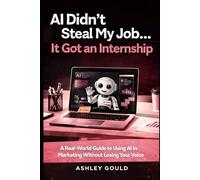 AI Didn't Steal My Job… It Got an Internship: A Real-World Guide to Using AI in Marketing Without Losing Your Voice