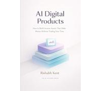 AI Digital Products: How to Build Income Assets That Make Money Without Trading Your Time Target age group: