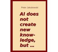 AI does not create new knowledge, but ...