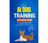 AI Dog Training at Home: Master Emotional Regulation, Behavior Modification, and Smart Tools for the Best Dog Training Experience