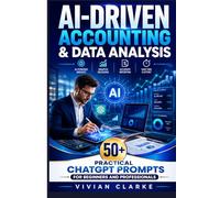 AI-Driven Accounting & Data Analysis: 50+ Practical ChatGPT Prompts for Beginners and Professionals